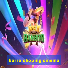 barra shoping cinema